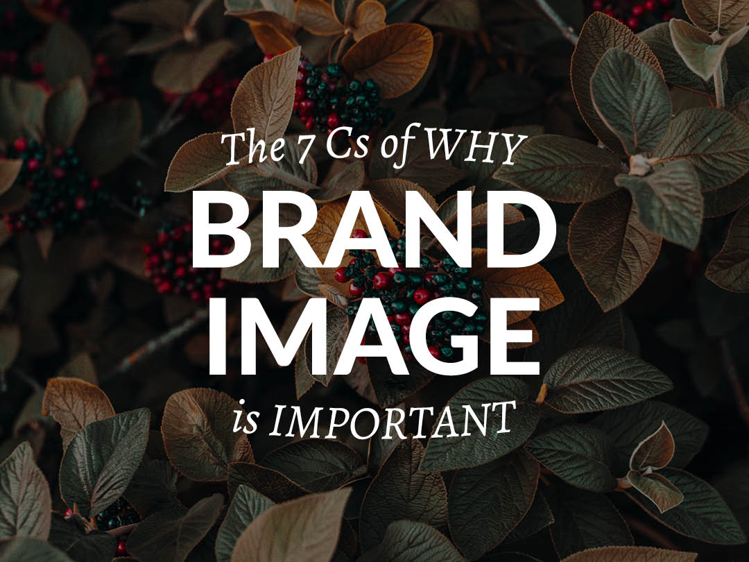 The 7 Cs Of Why Brand Image Is Important