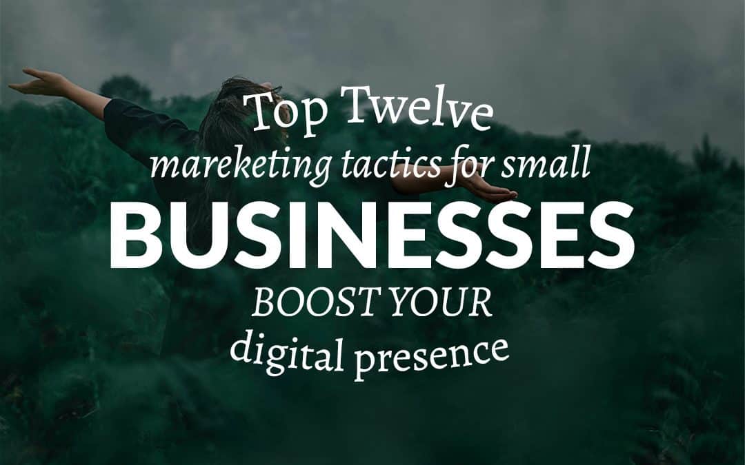 Top 12 marketing tactics for small businesses: Boost your digital presence